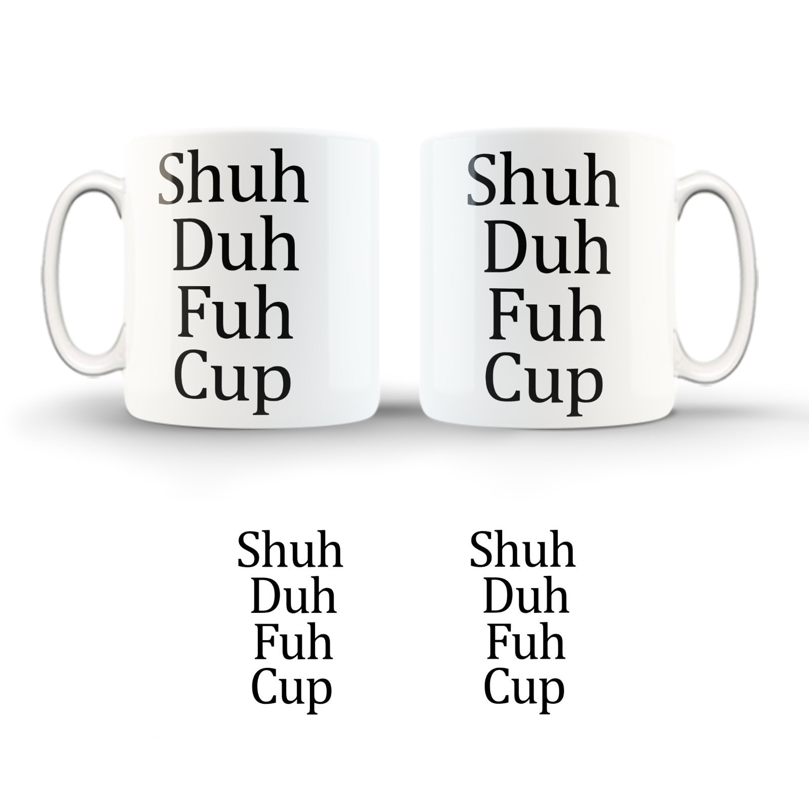 Shuh Duh Fuh Cup/ 11oz Cup/ Coffee Cup/Design/Mug/Funny/Swear/MugCup/